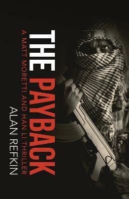 The Payback: A Matt Moretti and Han Li Thriller - Alan Refkin - cover