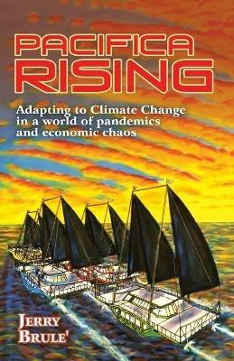 Pacifica Rising: Adapting to Climate Change in a World of Pandemics and Economic Chaos - Jerry Brule' - cover