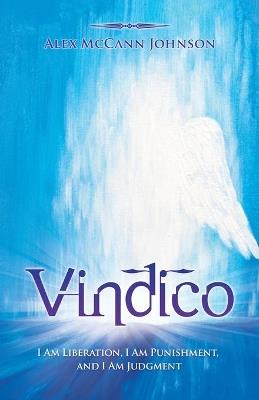 Vindico: I Am Liberation, I Am Punishment, and I Am Judgment - Alex McCann Johnson - cover
