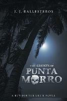 The Ghosts of Punta Morro: A Run for the Devil Novel - J J Ballesteros - cover