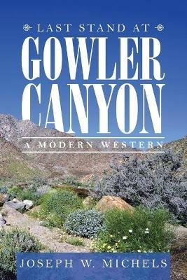 Last Stand at Gowler Canyon: A Modern Western - Joseph W Michels - cover