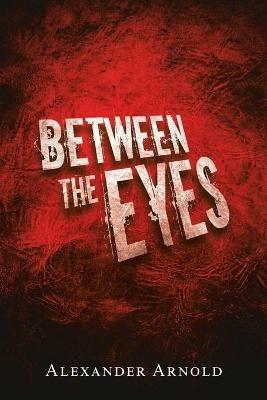 Between the Eyes - Alexander Arnold - cover