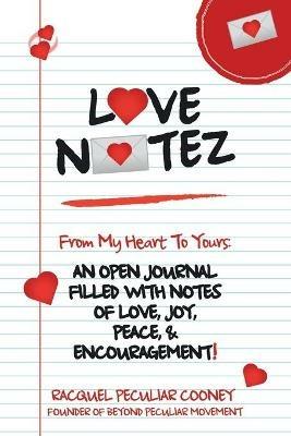 Love Notez: From My Heart to Yours: an Open Journal Filled with Notes of Love, Joy, Peace, & Encouragement! - Racquel Peculiar Cooney - cover