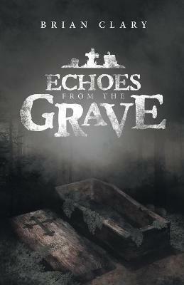 Echoes from the Grave - Brian Clary - cover