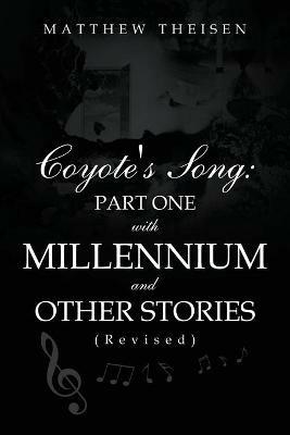 Coyote's Song: Part One with Millennium and Other Stories (Revised) - Matthew Theisen - cover