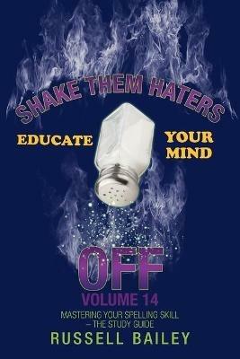 Shake Them Haters off Volume 14: Mastering Your Spelling Skill - the Study Guide - Russell Bailey - cover