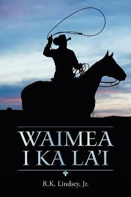 Waimea I Ka La'i - R K Lindsey - cover
