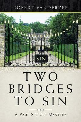 Two Bridges to Sin: A Paul Steiger Mystery - Robert Vanderzee - cover