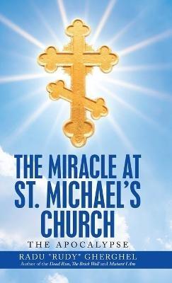 The Miracle at St. Michael's Church: The Apocalypse - Radu Gherghel - cover