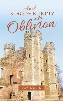And Strode Blindly into Oblivion - Ray Marik - cover