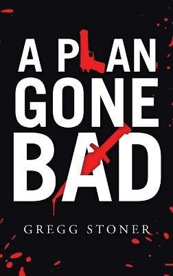 A Plan Gone Bad - Gregg Stoner - cover