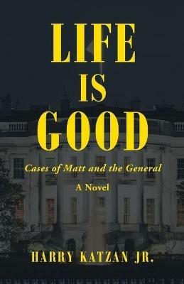 Life Is Good: Cases of Matt and the General - Harry Katzan - cover