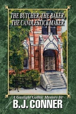 The Butcher, the Baker, the Candlestick Maker: A Gaslight Gothic Mystery By - B J Conner - cover