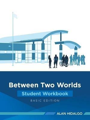 Between Two Worlds Student Workbook: Basic Edition - Alan Hidalgo - cover