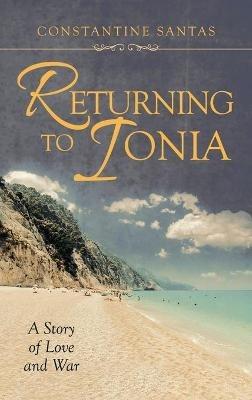 Returning to Ionia: A Story of Love and War - Constantine Santas - cover