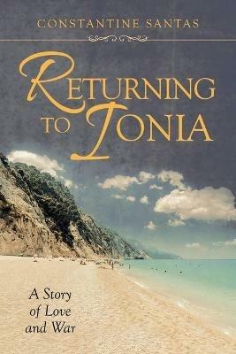 Returning to Ionia: A Story of Love and War - Constantine Santas - cover
