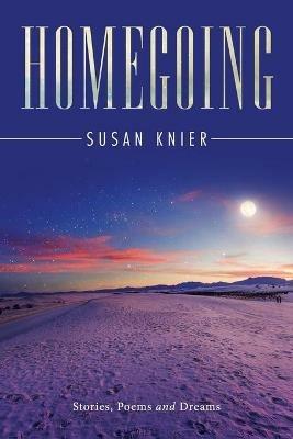 Homegoing: Stories, Poems and Dreams - Susan Knier - cover