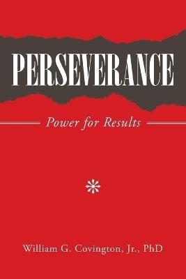 Perseverance: Power for Results - William G Covington - cover