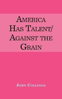 America Has Talent/Against the Grain - John Collings - cover