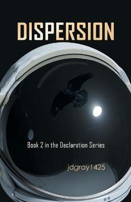 Dispersion: Book 2 in the Declaration Series - Jdgray1425 - cover