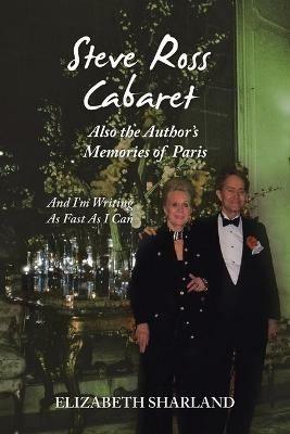 Steve Ross Cabaret Also the Author's Memories of Paris: And I'm Writing as Fast as I Can - Elizabeth Sharland - cover