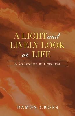 A Light and Lively Look at Life: A Collection of Limericks - Damon Gross - cover
