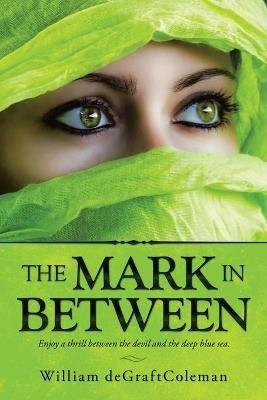 The Mark in Between: Enjoy a Thrill Between the Devil and the Deep Blue Sea. - William Degraftcoleman - cover