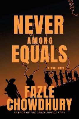 Never Among Equals: A Wwi Novel - Fazle Chowdhury - cover