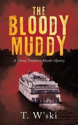 The Bloody Muddy: A Tommy Templeton Murder Mystery - T W'Ski - cover