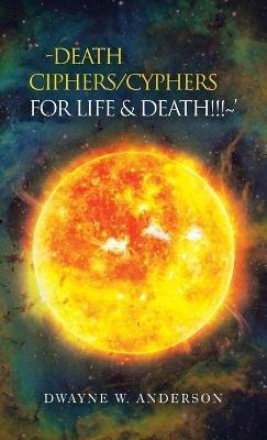 `-Death Ciphers/Cyphers for Life & Death!!! ' - Dwayne W Anderson - cover