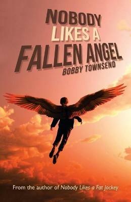 Nobody Likes a Fallen Angel: Author of Nobody Likes a Fat Jockey - Bobby Townsend - cover
