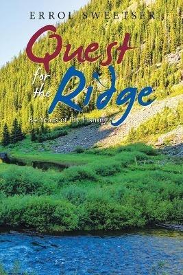 Quest for the Ridge: 84 Years of Fly Fishing - Errol Sweetser - cover