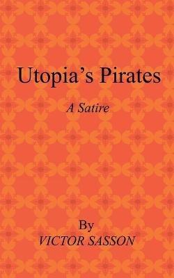 Utopia's Pirates: A Satire - Victor Sasson - cover