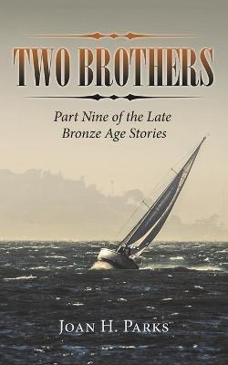 Two Brothers: Part Nine of the Late Bronze Age Stories - Joan H Parks - cover