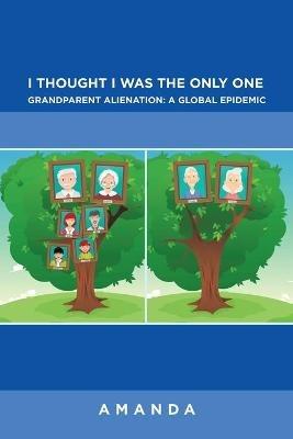 I Thought I Was the Only One: Grandparent Alienation: a Global Epidemic: Grandparent Alienation: a Global Epidemic - Amanda - cover
