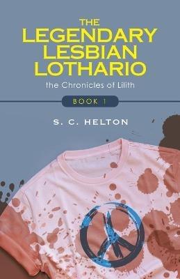 The Legendary Lesbian Lothario: Book 1 - S C Helton - cover