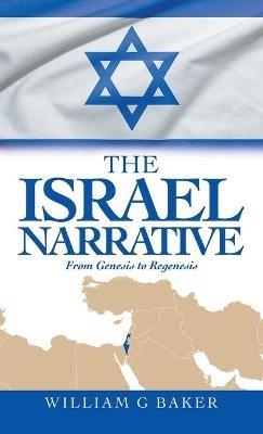 The Israel Narrative: From Genesis to Regenesis - William G Baker - cover