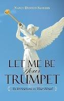 Libro in inglese Let Me Be Your Trumpet: An Instrument in Your Hand  - Nancy Denton Sanders