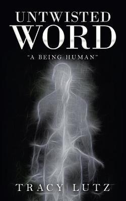 Untwisted Word: "A Being Human" - Tracy Lutz - cover