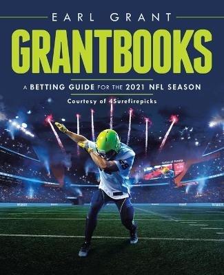 Grantbooks: A Betting Guide for the 2021 Nfl Season - Earl Grant - cover