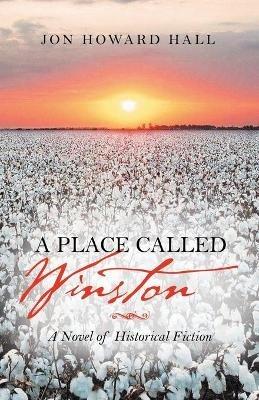A Place Called Winston: A Novel of Historical Fiction - Jon Howard Hall - cover
