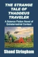 Libro in inglese The Strange Tale of Thaddeus Traveler: A Science Fiction Novel of Extraterrestrial Contact  - Shand Stringham