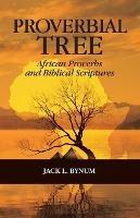 Libro in inglese Proverbial Tree: African Proverbs and Biblical Scriptures  - Jack L Bynum