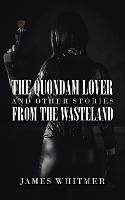 Libro in inglese The Quondam Lover and Other Stories from the Wasteland  - James Whitmer
