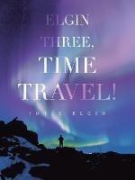 Libro in inglese Elgin Three, Time Travel!  - Joyce Elgin