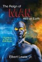 The Reign of Man: Hell on Earth - Elbert Lewis - cover