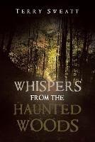 Libro in inglese Whispers from the Haunted Woods  - Terry Sweatt