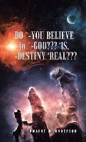 Do `-You Believe in `-God 'Is, `-Destiny 'Real - Dwayne W Anderson - cover