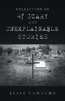 Collection of 47 Scary and Unexplainable Stories - Elias Camacho - cover