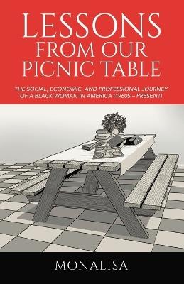Lessons from Our Picnic Table: The Social, Economic, and Professional Journey of a Black Woman in America (1960s - Present) - Monalisa - cover